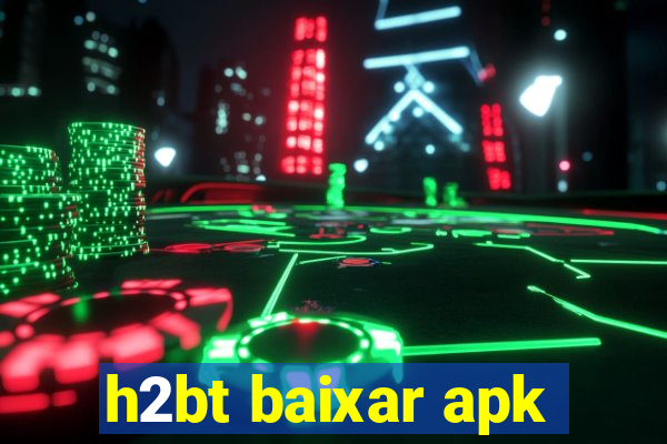 h2bt baixar apk